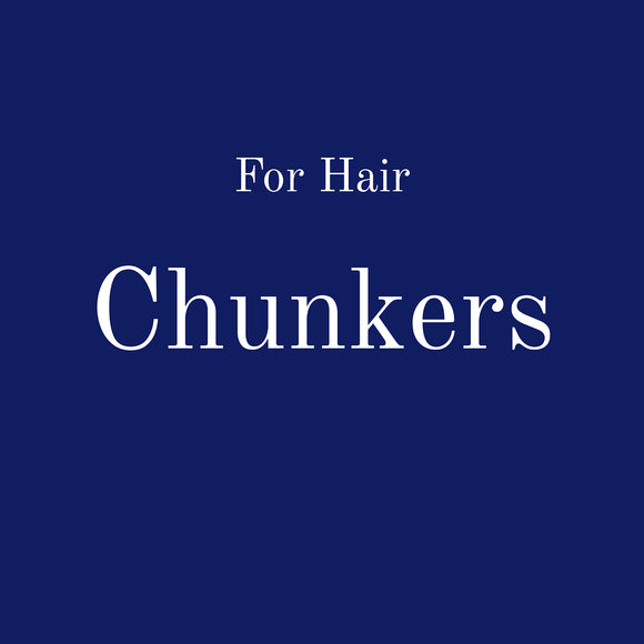 For Hair: Chunkers